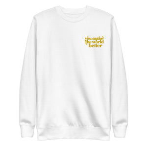 You make the world better - Unisex Premium Sweatshirt